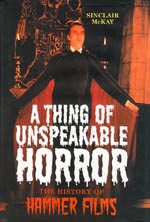 A Thing of Unspeakable Horror. The History of Hammer Films