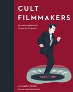 Cult Filmmakers: 50 Movie Mavericks You Need to Know