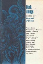 'Dark Things', ed. August Derleth, Arkham House 1971 'Dark Things', ed. August Derleth, Arkham House 1971.