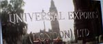 Universal Exports - skuffefirmaet, der fungerer som Bonds dække i de fleste af filmene og bøgerne Universal Exports - skuffefirmaet, der fungerer som Bonds dække i de fleste af filmene og bøgerne.