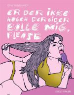 Er Der Ikke Nogen der Gider Bolle Mig, Please